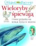 Ciekawe dlaczego – Wieloryby śpiewają – Olesiejuk – Książki dla dzieci